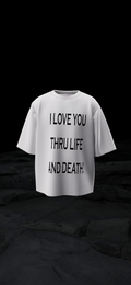 I LOVE YOU THRU LIFE AND DEATH